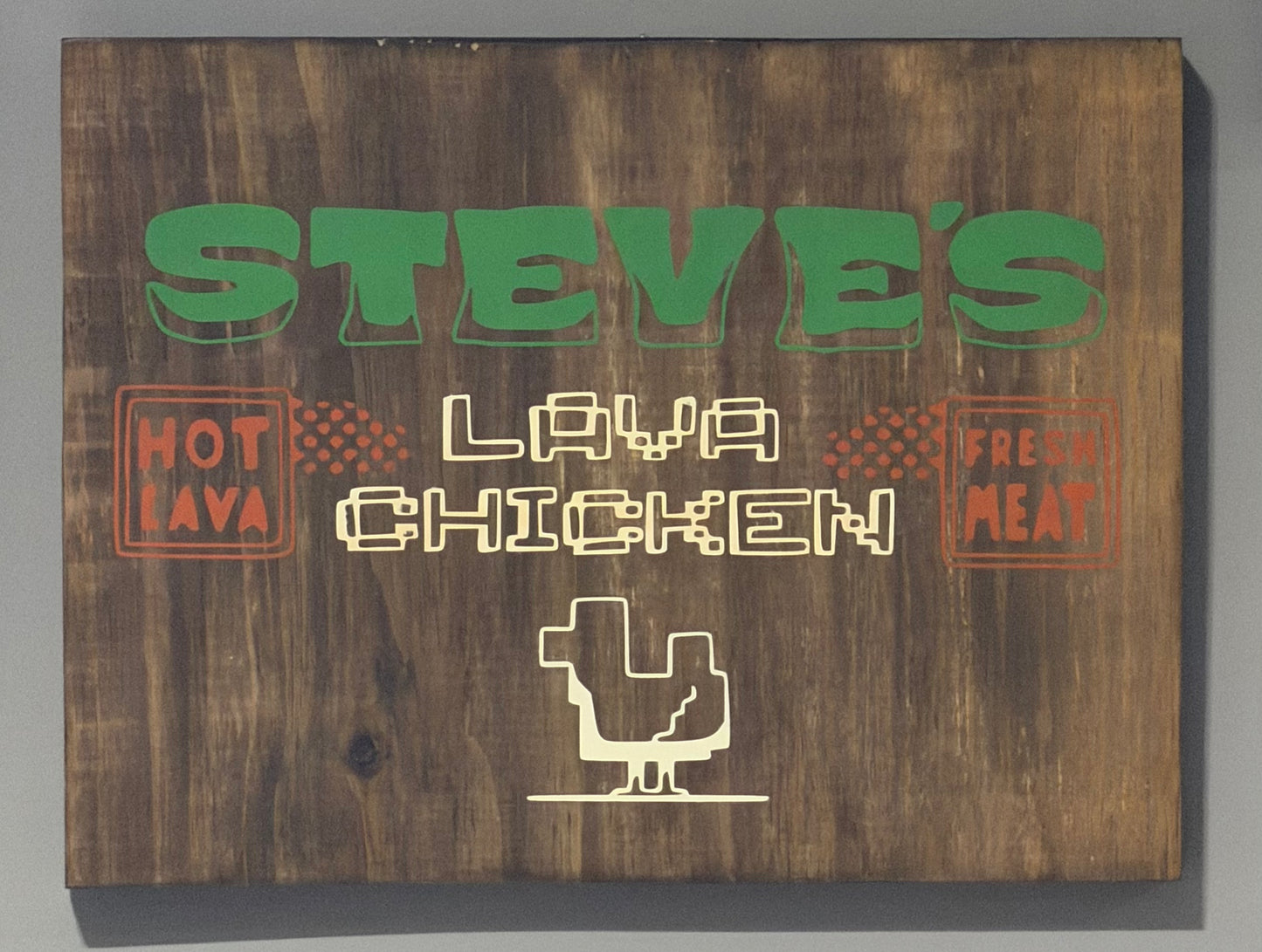 Steve’s Lava Chicken Wood Sign