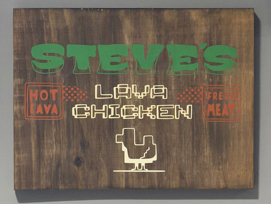 Steve’s Lava Chicken Wood Sign
